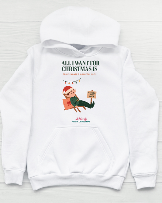 Felpa “All I want for Christmas is… ferie pagate e colleghi muti”– Merry Christmas by AdCraft